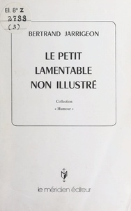 Bertrand Jarrigeon - Le petit lamentable non illustré.