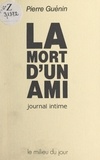 Pierre Guénin - La mort d'un ami - Journal intime.