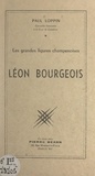Paul Loppin - Léon Bourgeois - Conférence faite le 12 mars 1958, à la Société d'histoire de la IIIe République.