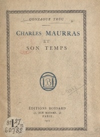 Gonzague Truc - Charles Maurras et son temps.
