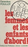 Geneviève Poullot et Jérôme Lejeune - Les femmes et les enfants d'abord ! - S.O.S. futures mères.