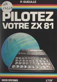 Alain Tailliar et Patrick Gueulle - Pilotez votre ZX-81.