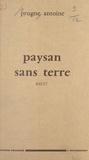 Antoine Prugne - Paysan sans terre.