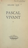 Roland Alix - Pascal vivant.