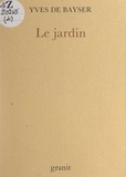 Yves de Bayser et François-Xavier Jaujard - Le jardin.