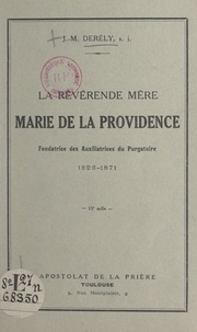 Jean-Marie Derély - La révérende Mère Marie de la Providence, fondatrice des Auxiliatrices du Purgatoire, 1825-1871.