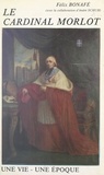 Félix Bonafé et André Schuh - Le Cardinal Morlot, archevêque de Paris, grand aumônier de l'Empereur - Une vie, une époque.