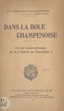 Jean Charbonneau - Dans la boue champenoise - Un an d'apprentissage de la « guerre de tranchées ».