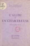 Henry Bordeaux et André Jacques - L'alibi ; En Chartreuse.