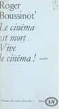 Roger Boussinot et Maurice Nadeau - Le cinéma est mort, vive le cinéma !.