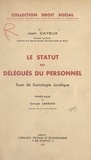 Jean Cayeux et Georges Lamirand - Le statut des délégués du personnel - Essai de sociologie juridique.