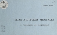 Henri Sebag - Seize attitudes mentales - Ou L'exploration du comportement.