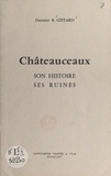 René Giffard et Pierre Jeanneau - Châteauceaux - Son histoire, ses ruines.