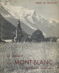 Henry de Ségogne et René Gros - Le massif du Mont-Blanc, vallées et sommets - Avec 82 photographies.