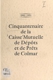  Caisse mutuelle de dépôts et d et Joseph Herzog - 1901-1951 : cinquantenaire de la Caisse mutuelle de dépôts et de prêts de Colmar.