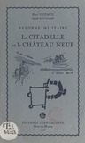 René Cuzacq - Bayonne militaire : la citadelle et le Château Neuf.