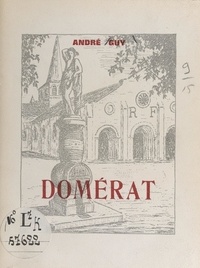 André Guy - Domérat - Chroniques du vignoble, l'église et sa crypte, Notre-Dame de la Rache, et 12 illustrations.