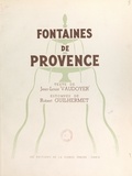Jean-Louis Vaudoyer et Robert Guilhermet - Fontaines de Provence.
