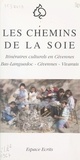 Françoise Clavairolle et Michel Costa - Les chemins de la soie - Itinéraires culturels en Cévennes : Bas-Languedoc, Cévennes, Vivarais.