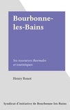 Henry Ronot - Bourbonne-les-Bains - Ses ressources thermales et touristiques.