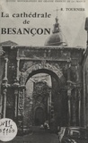 René Tournier et Marcel Aubert - La cathédrale de Besançon - Ouvrage illustré de 20 planches, 2 plans et de 4 dessins.