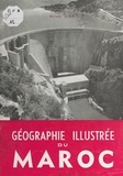Henri Ogé et  Collectif - Géographie illustrée du Maroc.