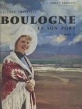 Albert Chatelle et Jules Le Bigot - La ville impériale : Boulogne et son port (2).