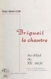 Georges-Alphonse Ellion et Claude Peyret - Brigueil-le-Chantre au début du XXe siècle - Suivi de notes historiques les communes de la Vienne et de la Haute-Vienne qui sont ses circonvoisines.