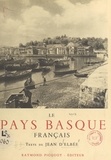 Jean d'Elbée et  Collectif - Le Pays basque français - Labourd, Basse-Navarre, Soule. Illustré de 144 photographies, de 2 dessins et d'une carte.