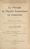 L.-G. Lawless et  Faculté de droit de l'Universi - Le principe de l'égalité économique au Cameroun - Thèse pour le doctorat présentée et soutenue le 26 octobre 1936, à 13 heures 30.