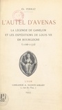 Charles Perrat - L'autel d'Avenas - La légende de Ganelon et les expéditions de Louis VII en Bourgogne (1166-1172).