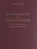 Etienne Denis et Roger Cruse - Bordeaux et la Cochinchine sous la Restauration et le Second Empire.