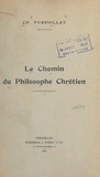 Charles Perriollat - Le chemin du philosophe chrétien.