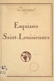 Albert Prévaudeau - Esquisses Saint-Louisiennes.