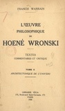 Francis Warrain - L'œuvre philosophique de Hoené Wronski (2). Architectonique de l'univers - Textes, commentaires et critique.