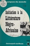 Bernard Lecherbonnier - Initiation à la littérature négro-africaine.