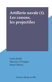 Louis Jacob et Maurice d'Ocagne - Artillerie navale (1). Les canons, les projectiles.