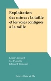Louis Crussard et M. d'Ocagne - Exploitation des mines : la taille et les voies contiguës à la taille.