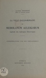 Alfred Hermier et A. de Gaumont - La ville gallo-romaine de Mediolanum Aulercorum - Capitale des Aulerques Eburoviques. Considérations sur son emplacement.