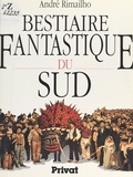 André Rimailho et  Collectif - Bestiaire fantastique du Sud.