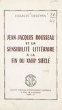 Charles Dédéyan - Jean-Jacques Rousseau et la sensibilité littéraire à la fin du XVIIIe siècle.