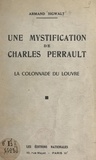 Armand Sigwalt - Une mystification de Charles Perrault - La colonnade du Louvre.