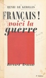 Henri De Kerillis - Français, voici la guerre !.