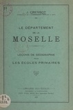 Joseph Cressot - Le département de la Moselle - Leçons de géographie pour les écoles primaires.