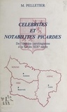 Michel Pelletier - Célébrités et notabilités picardes - De l'époque carolingienne à la fin du XIXe siècle.