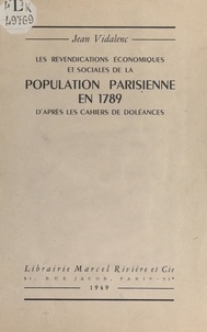 Jean Vidalenc - Les revendications économiques et sociales de la population parisienne en 1789, d'après les cahiers de doléances.