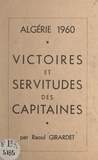 Raoul Girardet et  Combat - Algérie 1960, victoires et servitudes des capitaines.