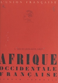 Jacques Richard-Molard et A. Charton - Afrique occidentale française - Avec 15 croquis et 21 photographies hors texte.
