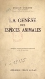 Lucien Cuénot - La genèse des espèces animales - Avec 162 gravures dans le texte.