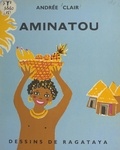 Andrée Clair et  Ragataya - Aminatou - Une histoire du Dahomey.